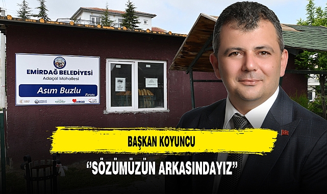 Başkan Koyuncu ''Sözümüzün Arkasındayız''