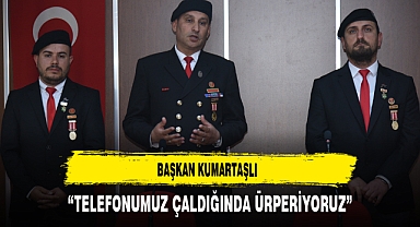 Başkan Kumartaşlı “Telefonumuz çaldığında ürperiyoruz”