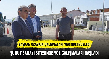BAŞKAN ÖZAŞKIN ÇALIŞMALARI YERİNDE İNCELEDİ