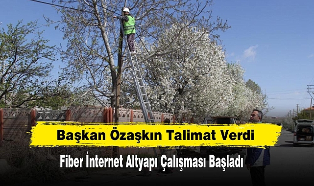 Başkan Özaşkın Talimat Verdi Fiber İnternet Altyapı Çalışması Başladı