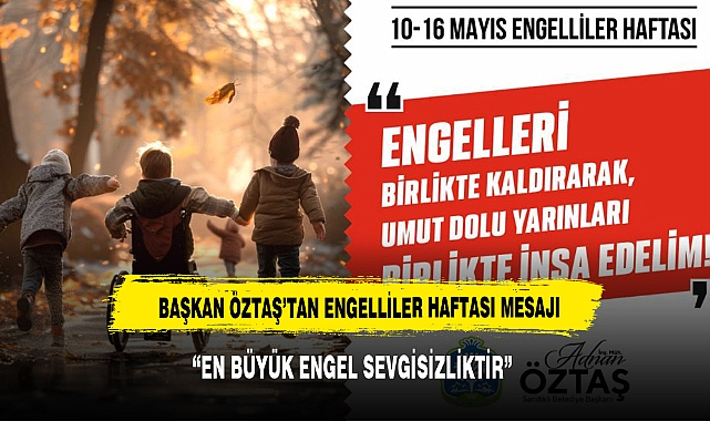 BAŞKAN ÖZTAŞ, "EN BÜYÜK ENGEL SEVGİSİZLİKTİR"
