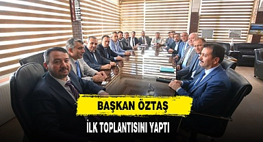 Başkan Öztaş İlk Toplantısını Yaptı