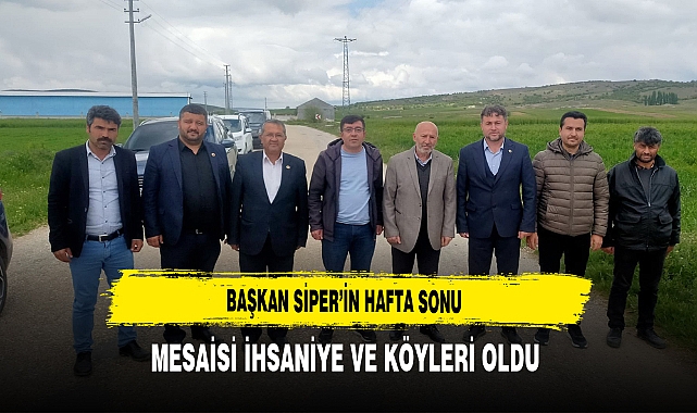 Başkan Siper'in Hafta Sonu Mesaisi İhsaniye ve Köyleri Oldu