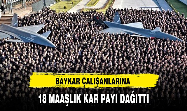 BAYKAR ÇALIŞANLARINA YAKLAŞIK 18 MAAŞLIK KAR PAYI DAĞITTI