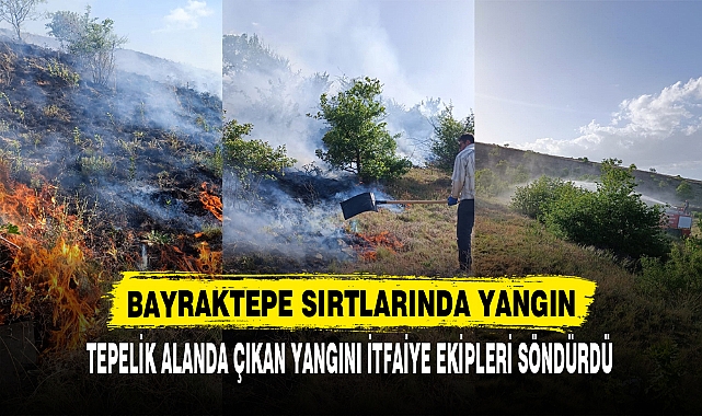BAYRAKTEPE SIRTLARINDA YANGIN