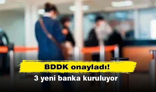 BDDK onayladı! 3 yeni banka kuruluyor