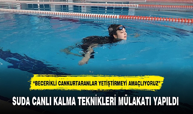 "BECERİKLİ CANKURTARANLAR YETİŞTİRMEYİ AMAÇLIYORUZ"