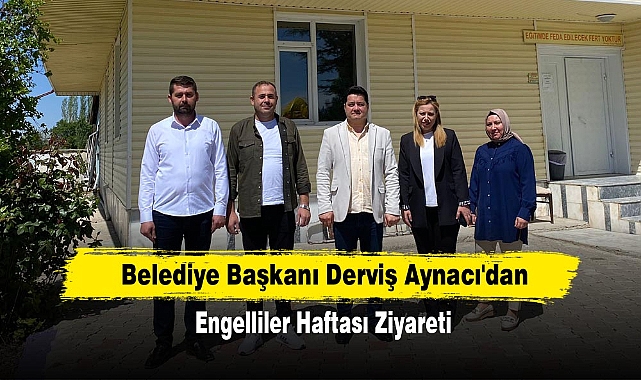 Belediye Başkanı Derviş Aynacı'dan Engelliler Haftası Ziyareti