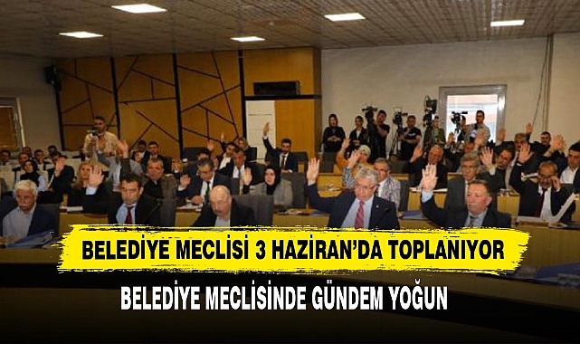 Belediye Meclisi 3 Haziran'da Toplanıyor