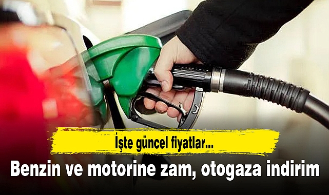 Benzin ve motorine zam, otogaza indirim