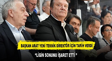 Beşiktaş Başkanı Hasan Arat, yeni teknik direktör için tarih verdi