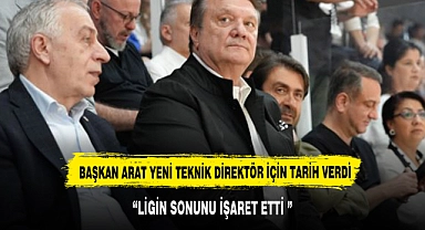Beşiktaş Başkanı Hasan Arat, yeni teknik direktör için tarih verdi