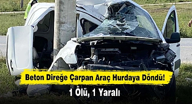 Beton Direğe Çarpan Araç Hurdaya Döndü: 1 Ölü, 1 Yaralı