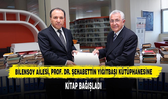 Bilensoy Ailesi, Prof. Dr. Şehabettin Yiğitbaşı Kütüphanesine  Kitap Bağışladı  