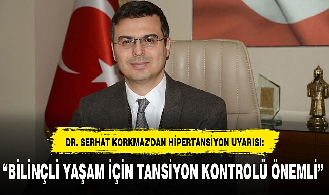 “BİLİNÇLİ YAŞAM İÇİN TANSİYON KONTROLÜ ÖNEMLİ”
