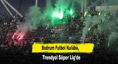 Bodrum Futbol Kulübü, Trendyol Süper Lig’de