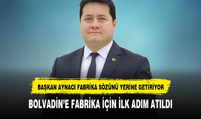 BOLVADİN'E FABRİKA İÇİN İLK ADIM ATILDI