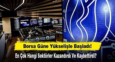 Borsa Güne Yükselişle Başladı!