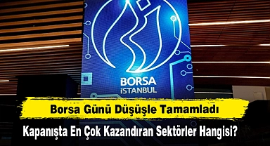Borsa Günü Düşüşle Tamamladı