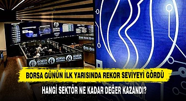 Borsa Günün İlk Yarısında Rekor Seviyeyi Gördü