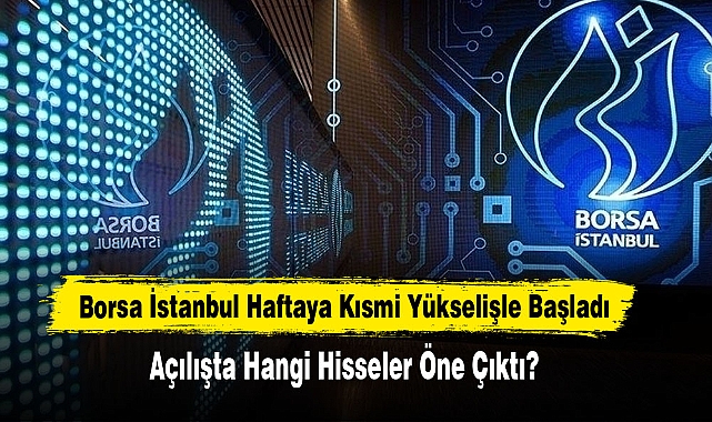 Borsa İstanbul Haftaya Kısmi Yükselişle Başladı