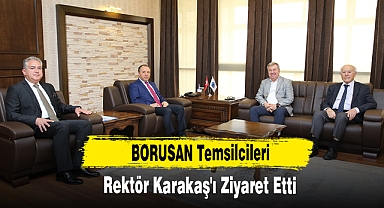 BORUSAN Temsilcileri, Rektör Karakaş'ı Ziyaret Etti