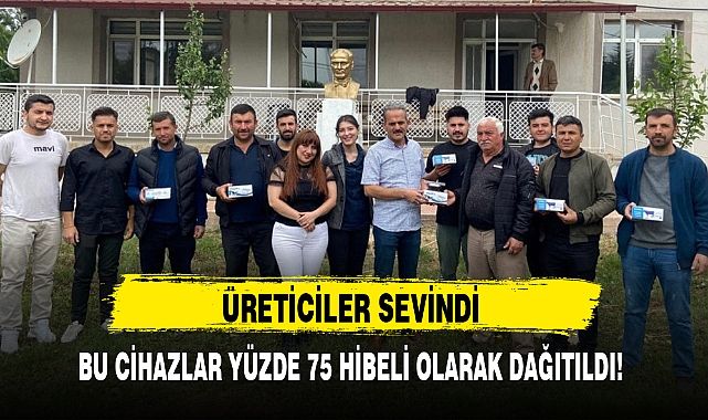 BU CİHAZLAR YÜZDE 75 HİBELİ OLARAK DAĞITILDI!