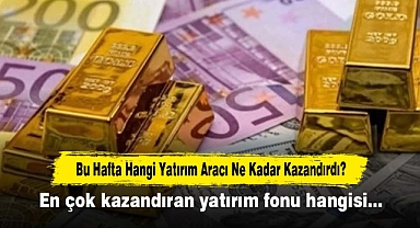 Bu Hafta Hangi Yatırım Aracı Ne Kadar Kazandırdı?