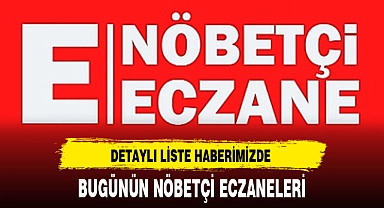 BUGÜNÜN NÖBETÇİ ECZANELERİ