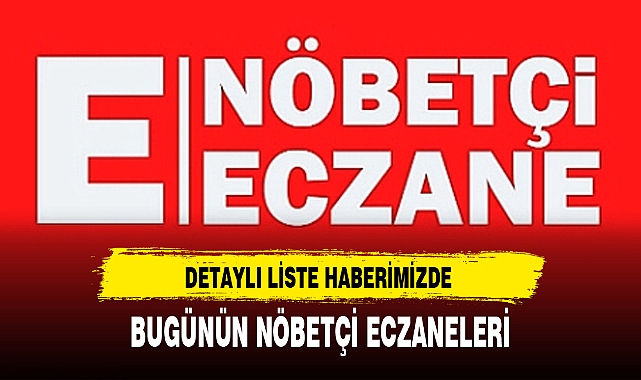 BUGÜNÜN NÖBETÇİ ECZANELERİ