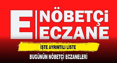 BUGÜNÜN NÖBETÇİ ECZANELERİ