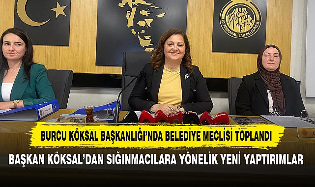 Burcu Köksal Başkanlığı'nda Belediye Meclisi Toplandı: Başkan Köksal'dan Sığınmacılara Yönelik Yeni Yaptırımlar