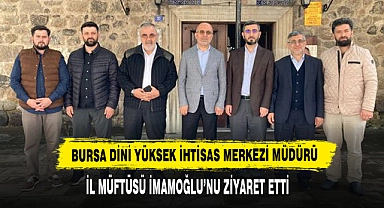 Bursa Dini Yüksek İhtisas Merkezi Müdürü İl Müftüsü İmamoğlu’nu Ziyaret Etti
