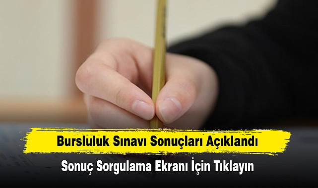 Bursluluk Sınavı Sonuçları Açıklandı! Sonuç Sorgulama Ekranı İçin Tıklayın