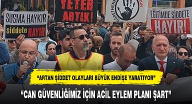 "CAN GÜVENLİĞİMİZ İÇİN ACİL EYLEM PLANI ŞART"