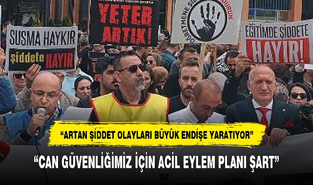 "CAN GÜVENLİĞİMİZ İÇİN ACİL EYLEM PLANI ŞART"