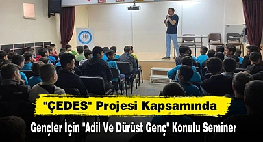 "ÇEDES" Projesi Kapsamında Gençler İçin "Adil Ve Dürüst Genç" Konulu Seminer