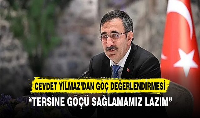 CEVDET YILMAZ’DAN GÖÇ DEĞERLENDİRMESİ