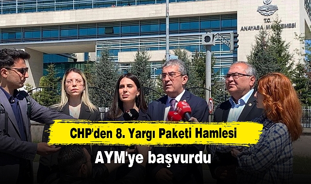 CHP'den 8. Yargı Paketi Hamlesi: AYM'ye başvurdu