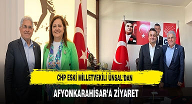CHP Eski Milletvekili Ünsal’dan Afyonkarahisar’a Ziyaret