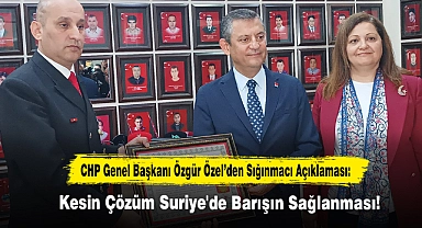 CHP Genel Başkanı Özgür Özel’den Sığınmacı Açıklaması: Kesin Çözüm Suriye'de Barışın Sağlanması...