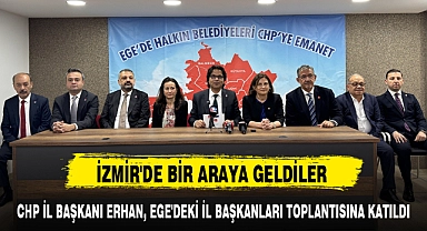 CHP İL BAŞKANI ERHAN, EGE'DEKİ İL BAŞKANLARI TOPLANTISINA KATILDI