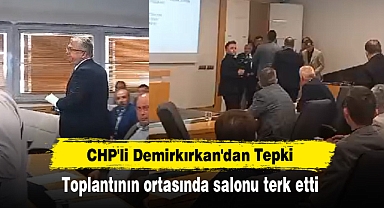 CHP'li Demirkırkan'dan Tepki: Toplantının Ortasında Salonu terk etti