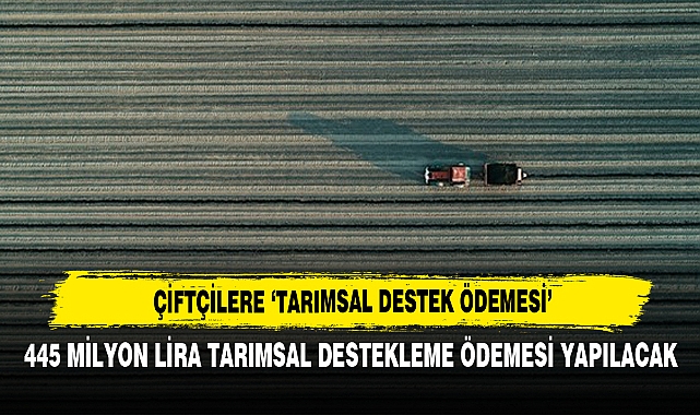 Çiftçilere 'Tarımsal Destek Ödemesi'