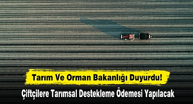 Çiftçilere Tarımsal Destekleme Ödemesi Yapılacak