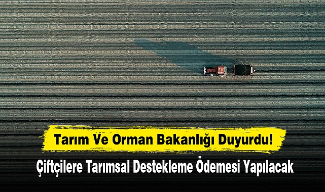 Çiftçilere Tarımsal Destekleme Ödemesi Yapılacak
