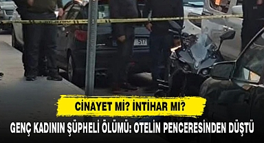 Cinayet Mi? İntihar Mı? Genç Kadının Şüpheli Ölümü: Otelin Penceresinden Düştü