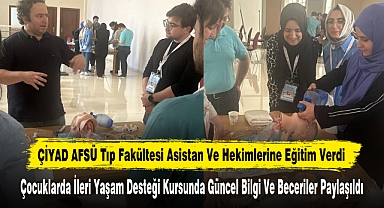 ÇİYAD AFSÜ Tıp Fakültesi Asistan Ve Hekimlerine Eğitim Verdi