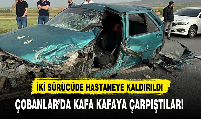 ÇOBANLAR'DA KAFA KAFAYA ÇARPIŞTILAR!