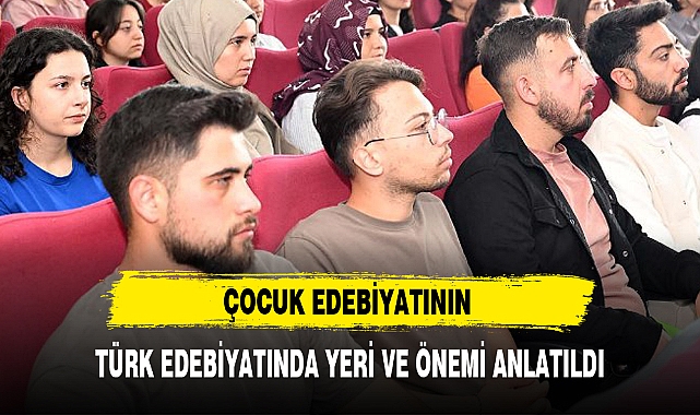 ÇOCUK EDEBİYATININ TÜRK EDEBİYATINDA YERİ VE ÖNEMİ ANLATILDI